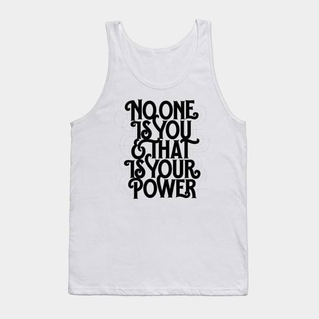 No one is you and that is your power Tank Top by bjornberglund